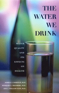 bokomslag The Water We Drink: Water Quality and Its Effects on Health