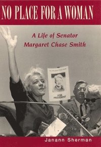 bokomslag No Place for a Woman: A Life of Senator Margaret Chase Smith
