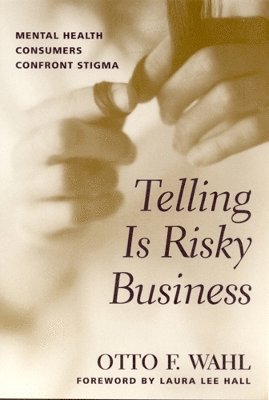 bokomslag Telling Is Risky Business: Mental Health Consumers Confront Stigma