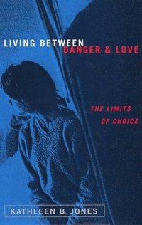 bokomslag Living Between Danger and Love: The Limits of Choice