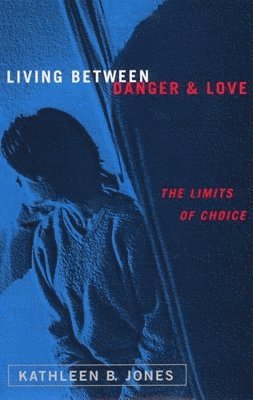 bokomslag Living Between Danger and Love: The Limits of Choice