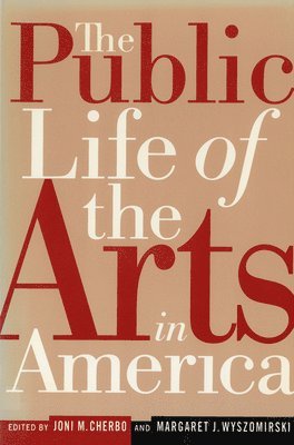 Joni Maya Cherbo, Margaret Jane Wyszomirski - The Public Life of the Arts in America: The Public Life of the Arts in America, Revised Edition, Häftad