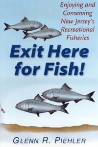 bokomslag Exit Here for Fish!: Enjoying and Conserving New Jersey's Recreational Fisheries