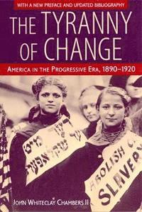 bokomslag The Tyranny of Change: America in the Progressive Era, 1890-1920