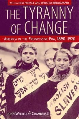 bokomslag The Tyranny of Change: America in the Progressive Era, 1890-1920
