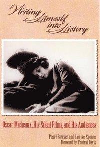 bokomslag Writing Himself Into History: Oscar Micheaux, His Silent Films, and His Audiences