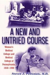 bokomslag A New and Untried Course: Women's Medical College and Medical College of Pennysylvania, 1850-1998