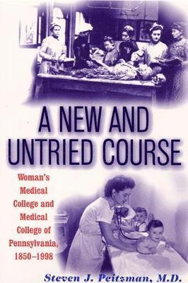bokomslag A New and Untried Course: Women's Medical College and Medical College of Pennysylvania, 1850-1998