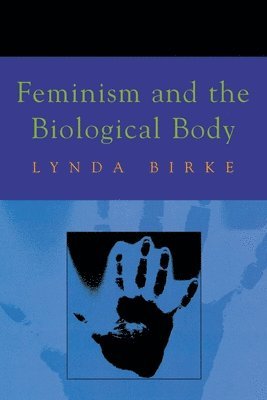Lynda Birke - Feminism & The Biological Body, Häftad