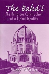 bokomslag The Bahá'í: The Religious Construction of a Global Identity