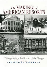 bokomslag The Making of American Resorts: Saratoga Springs, Ballston Spa, and Lake George