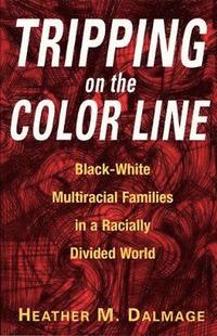 bokomslag Tripping on the Color Line: Black-White Multiracial Families in a Racially Divided World