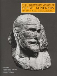 bokomslag The Uncommon Vision of Sergei Konenkov, 1874-1971: A Russian Sculptor and His Times