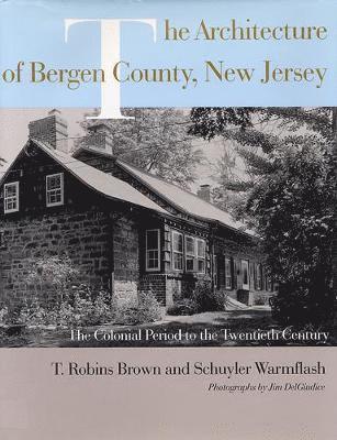 bokomslag The Architecture of Bergen County, New Jersey: The Colonial Period to the Twentieth Century