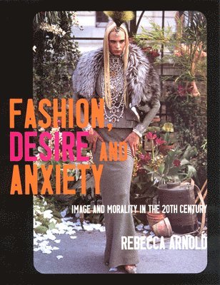 Rebecca Arnold - Fashion, Desire and Anxiety, Häftad