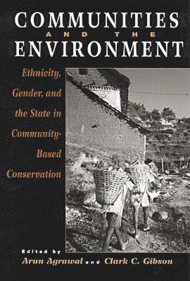 Arun Agrawal, Clark C. Gibson, Clark C Gibson - Communities and The Environment: Ethnicity, Gender, and the State in Community-Based Conservation, Häftad