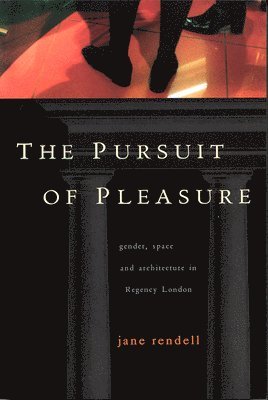 Jane Rendell - The Pursuit of Pleasure, Inbunden