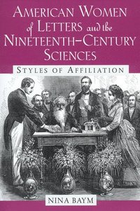 bokomslag American Women of Letters and the Nineteenth-Century Sciences: Styles of Affiliation