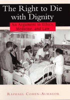 bokomslag The Right to Die with Dignity: An Argument in Ethics, Medicine, and Law