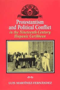 bokomslag Protestantism and Political Conflict in the Ninteenth-Century Hispanic Caribbean