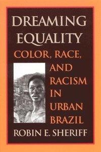 bokomslag Dreaming Equality: Color, Race, and Racism in Urban Brazil