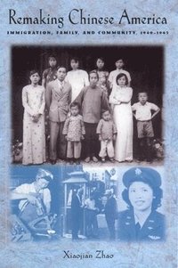 bokomslag Remaking Chinese America: Immigration, Family, and Community, 1940-1965