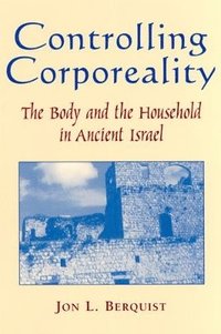 bokomslag Controlling Corporeality: The Body and the Household in Ancient Israel