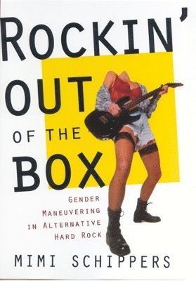 bokomslag Rockin' Out of the Box: Gender Maneuvering in Alternative Hard Rock