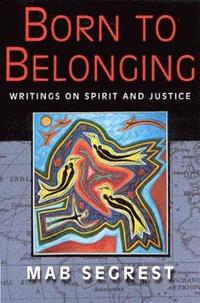 bokomslag Born to Belonging: Writings on Spirit and Justice