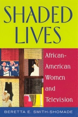 Beretta E. Smith-Shomade, Beretta E Smith-Shomade - Shaded Lives: African-American Women and Television, Häftad