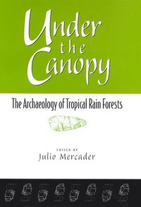 bokomslag Under the Canopy: The Archaelogy of Tropical Rain Forests