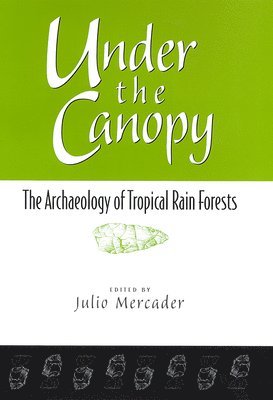 bokomslag Under the Canopy: The Archaelogy of Tropical Rain Forests