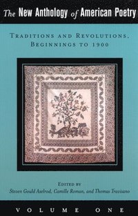 bokomslag The New Anthology of American Poetry: Traditions and Revolutions, Beginnings to 1900 Volume 1