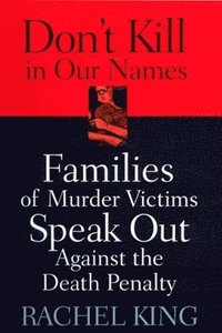 bokomslag Don't Kill in Our Names: Families of Murder Victims Speak Out Against the Death Penalty