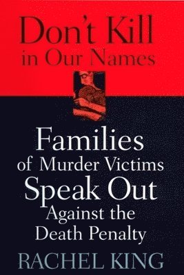 bokomslag Don't Kill in Our Names: Families of Murder Victims Speak Out Against the Death Penalty