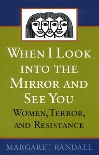 bokomslag When I Look Into the Mirror and See You: Women, Terror, and Resistance