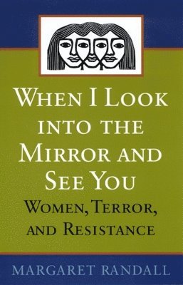 bokomslag When I Look Into the Mirror and See You: Women, Terror, and Resistance