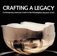 bokomslag Crafting a Legacy: Contemporary American Crafts in the Philadelphia Museum of Art