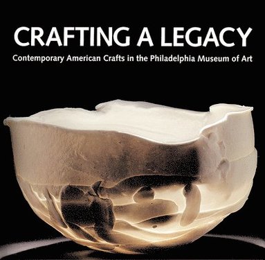 bokomslag Crafting a Legacy: Contemporary American Crafts in the Philadelphia Museum of Art