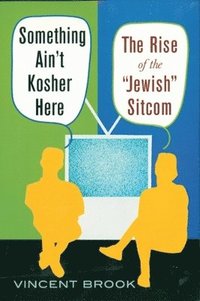 bokomslag Something Ain't Kosher Here: The Rise of the 'Jewish' Sitcom
