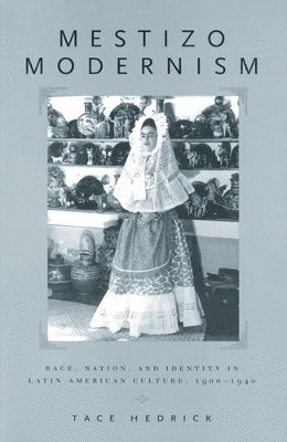 bokomslag Mestizo Modernism: Race, Nation, and Identity in Latin American Culture, 1900-1940