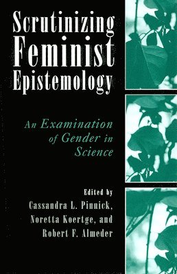 Scrutinizing Feminist Epistemology 1