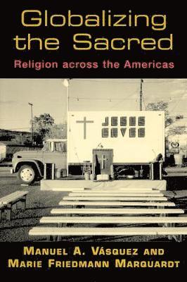 bokomslag Globalizing the Sacred: Religion Across the Americas