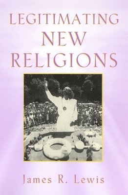 James R. Lewis, James R Lewis - Legitimating New Religions, Häftad