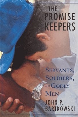 bokomslag The Promise Keepers: Servants, Soldiers, and Godly Men