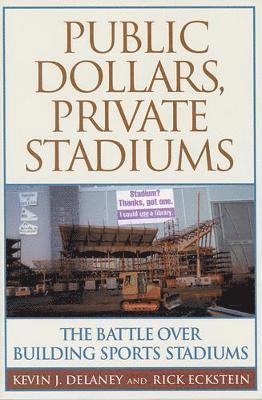 bokomslag Public Dollars, Private Stadiums: The Battle over Building Sports Stadiums