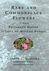 bokomslag Rare and Commonplace Flowers: The Story of Elizabeth Bishop and Lota de Macedo Soares