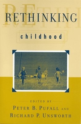 Peter B. Pufall, Richard P. Unsworth, Peter B Pufall, Richard P Unsworth - Rethinking Childhood, Häftad