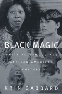 bokomslag Black Magic: White Hollywood and African American Culture