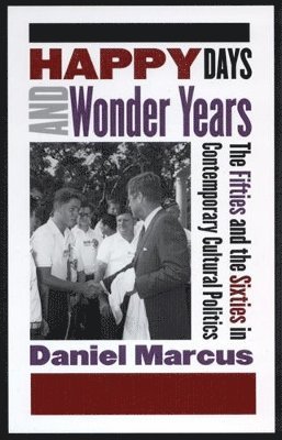 bokomslag Happy Days and Wonder Years: The Fifties and the Sixties in Contemporary Cultural Politics